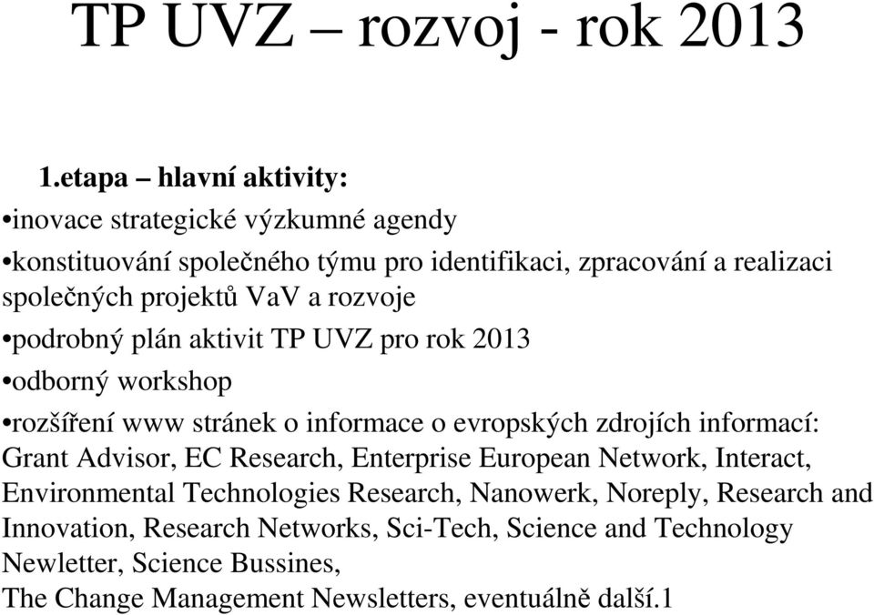 VaV a rozvoje podrobný plán aktivit TP UVZ pro rok 2013 odborný workshop rozšíření www stránek o informace o evropských zdrojích informací: Grant