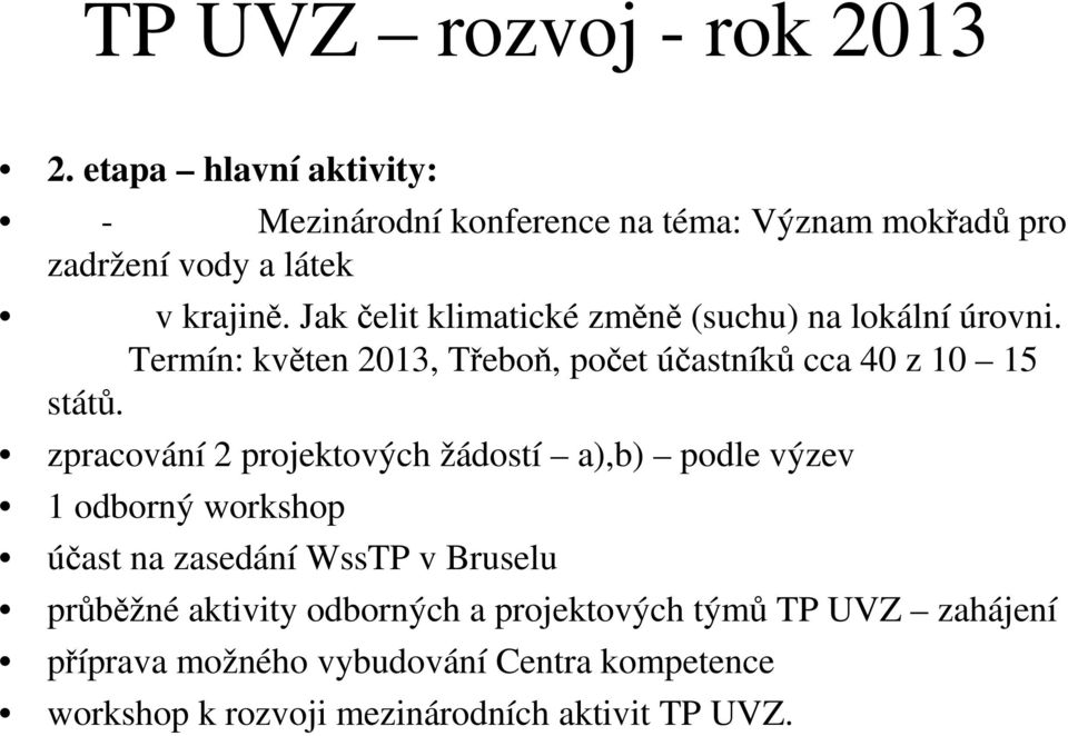 Jak čelit klimatické změně (suchu) na lokální úrovni. Termín: květen 2013, Třeboň, počet účastníků cca 40 z 10 15 států.