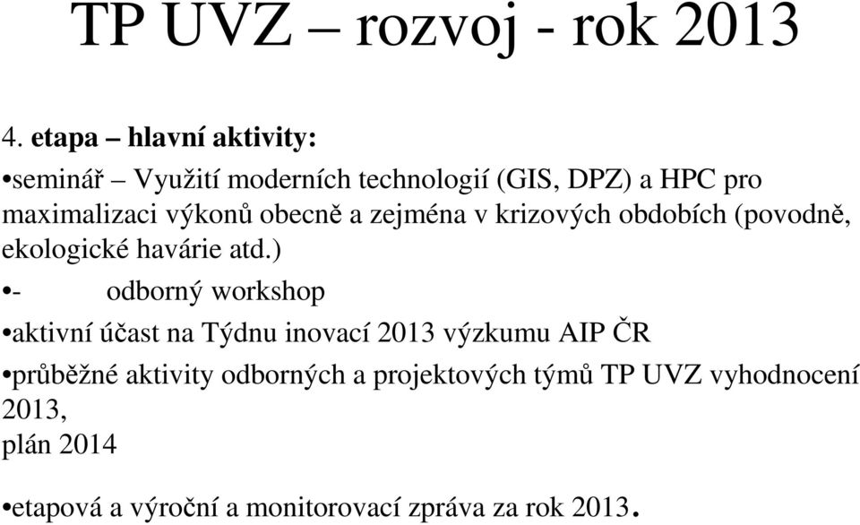 obecně a zejména v krizových obdobích (povodně, ekologické havárie atd.