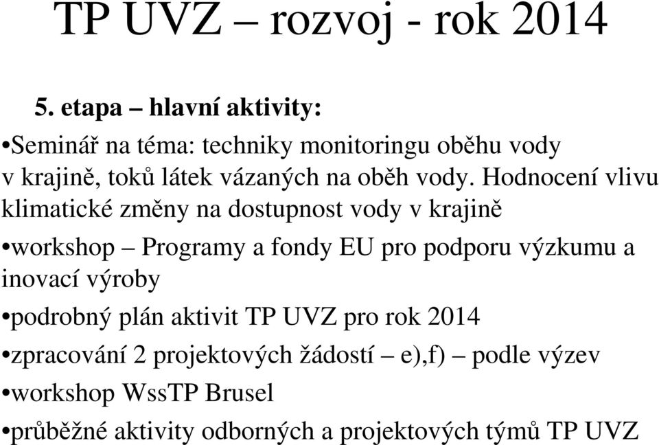 vody. Hodnocení vlivu klimatické změny na dostupnost vody v krajině workshop Programy a fondy EU pro podporu