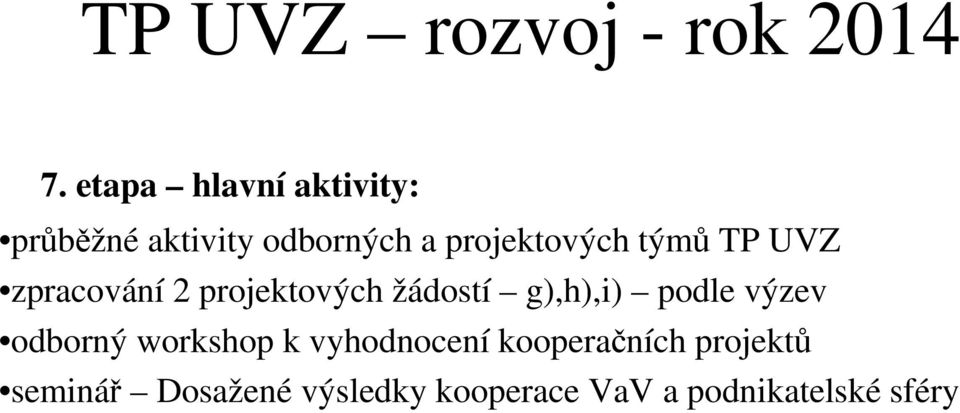 týmů TP UVZ zpracování 2 projektových žádostí g),h),i) podle výzev