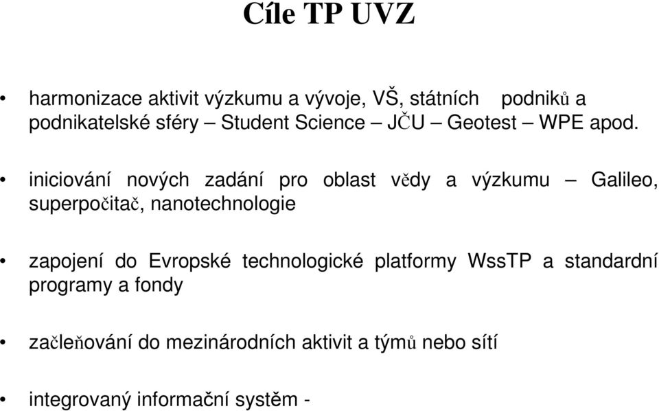 iniciování nových zadání pro oblast vědy a výzkumu Galileo, superpočitač, nanotechnologie