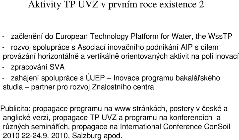 Inovace programu bakalářského studia partner pro rozvoj Znalostního centra Publicita: propagace programu na www stránkách, postery v české a