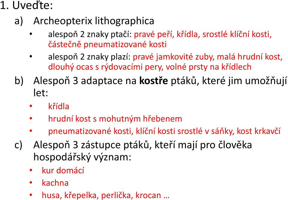 adaptace na kostře ptáků, které jim umožňují let: křídla hrudní kost s mohutným hřebenem pneumatizované kosti, klíční kosti srostlé v