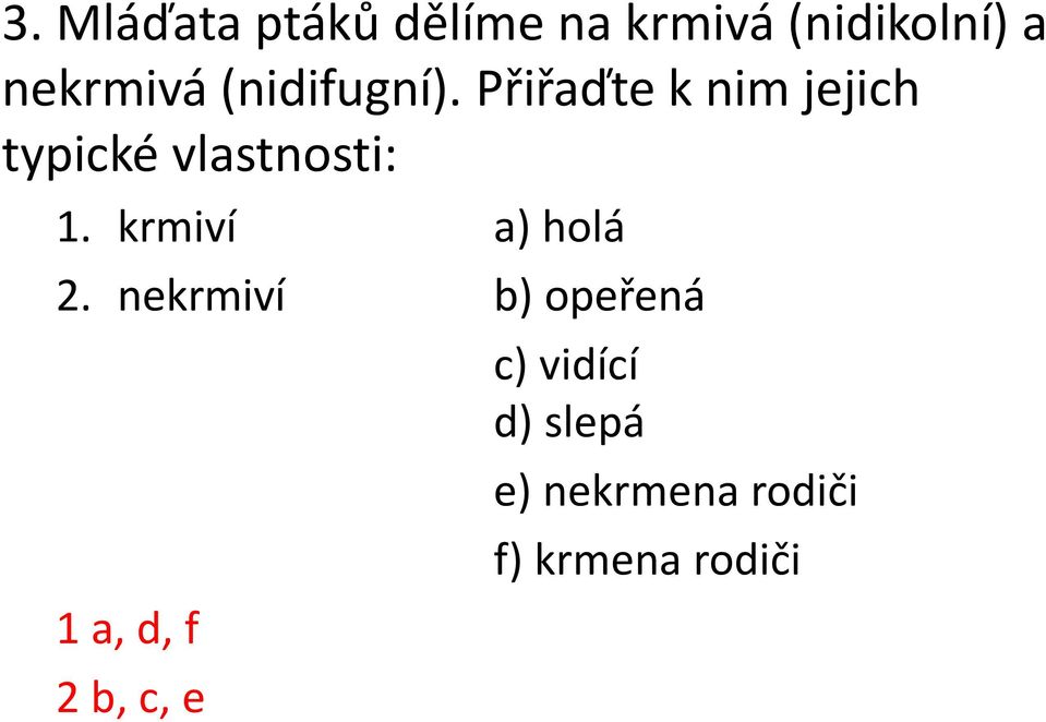 krmiví a) holá 2.