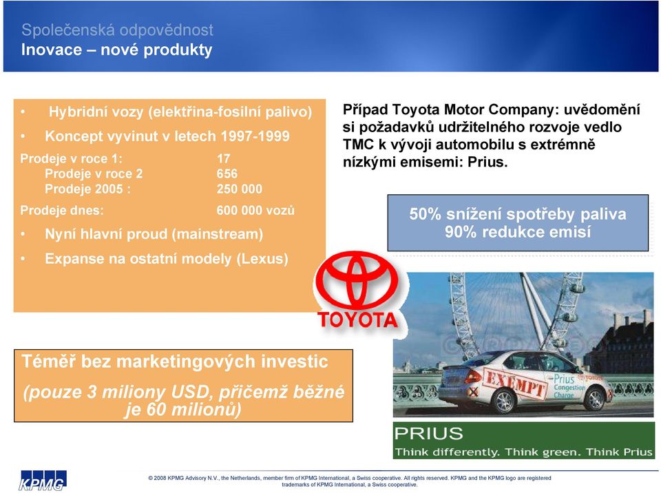uvědomění si požadavků udržitelného rozvoje vedlo TMC k vývoji automobilu s extrémně nízkými emisemi: Prius.