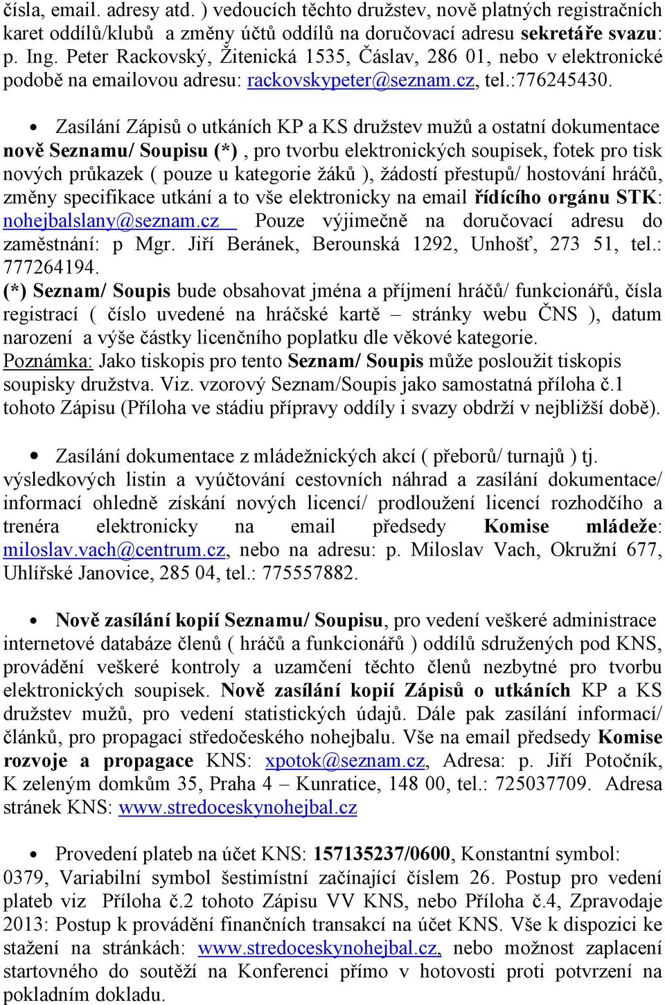 Zasílání Zápisů o utkáních KP a KS družstev mužů a ostatní dokumentace nově Seznamu/ Soupisu (*), pro tvorbu elektronických soupisek, fotek pro tisk nových průkazek ( pouze u kategorie žáků ),