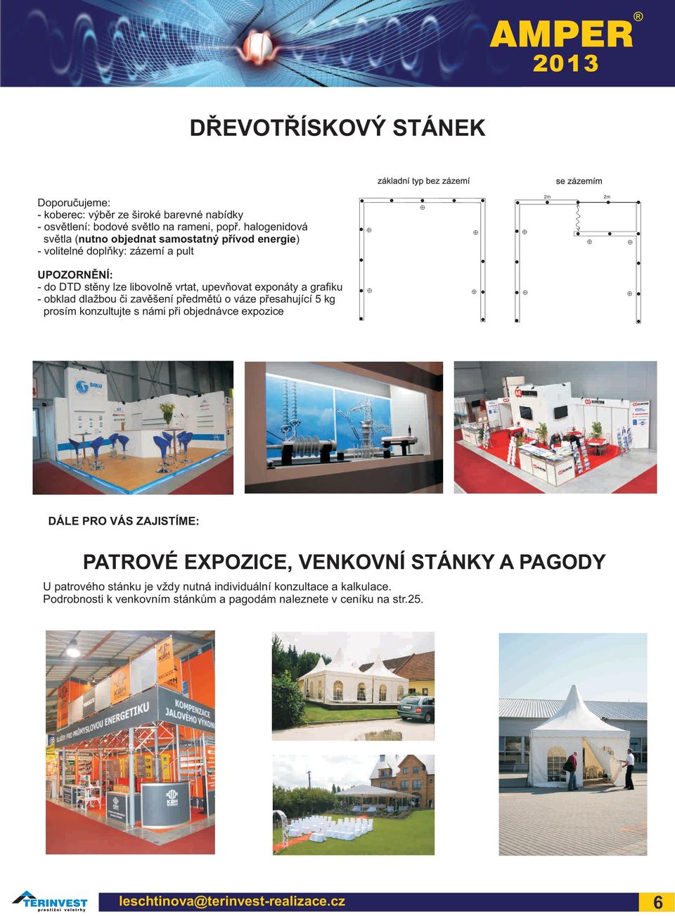 exponáty a grafiku - obklad dlažbou èi zavìšení pøedìtù o váze pøesahující 5 kg prosí konzultujte s nái pøi objednávce expozice DÁLE PRO VÁS ZAJISTÍME: PATROVÉ