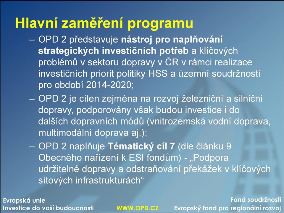 silniční dopravy, podporovány však budou investice i do dalších dopravních módů (vnitrozemská vodní doprava, multimodální doprava aj.