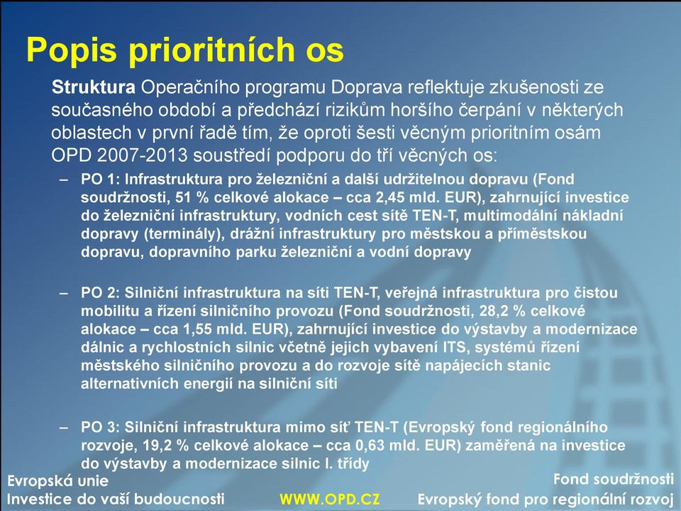 EUR), zahrnující investice do železniční infrastruktury, vodních cest sítě TEN-T, multimodální nákladní dopravy (terminály), drážní infrastruktury pro městskou a příměstskou dopravu, dopravního parku