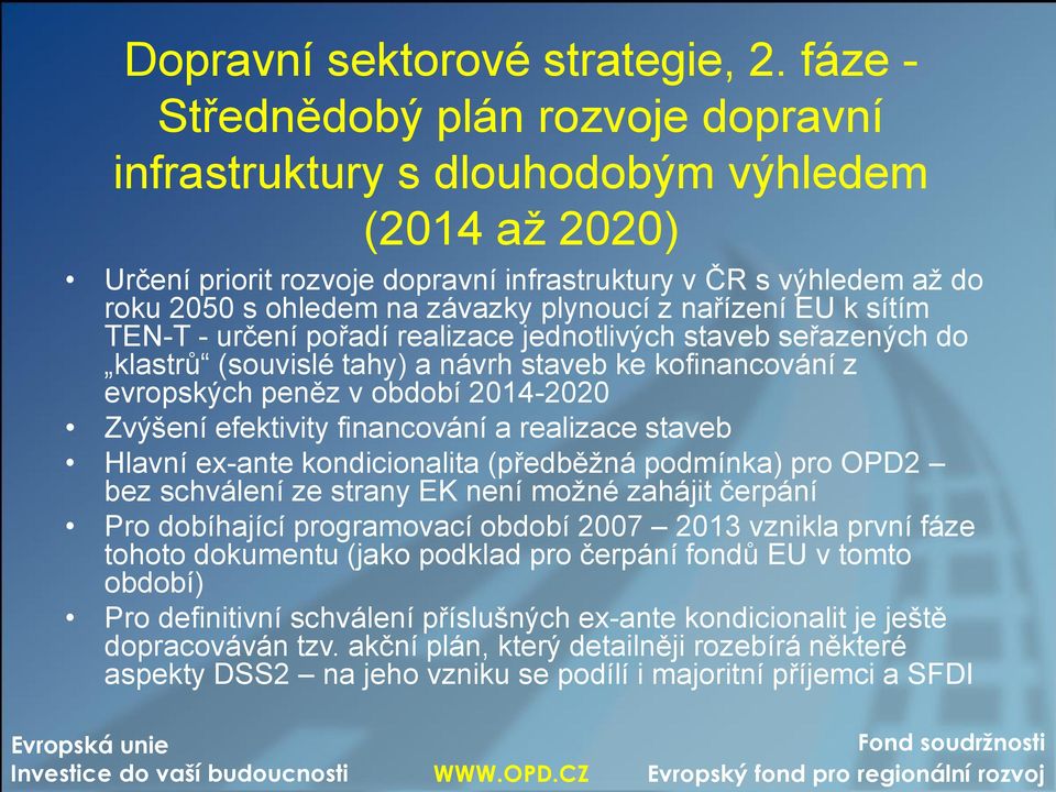 plynoucí z nařízení EU k sítím TEN-T - určení pořadí realizace jednotlivých staveb seřazených do klastrů (souvislé tahy) a návrh staveb ke kofinancování z evropských peněz v období 2014-2020 Zvýšení