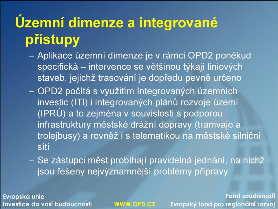 integrovaných plánů rozvoje území (IPRÚ) a to zejména v souvislosti s podporou infrastruktury městské drážní dopravy (tramvaje a