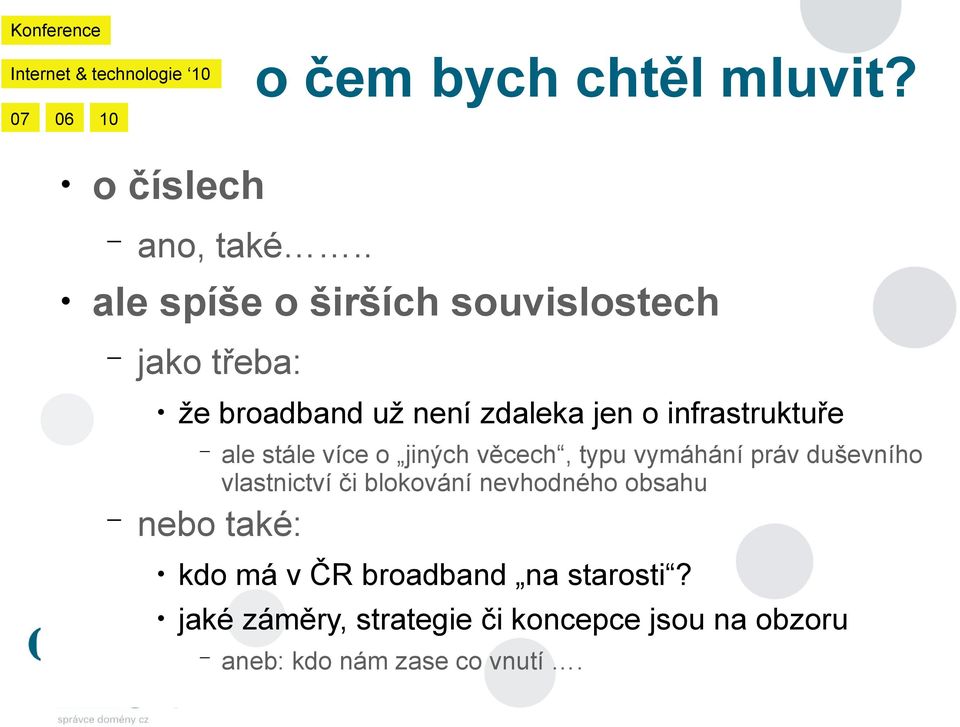 infrastruktuře ale stále více o jiných věcech, typu vymáhání práv duševního vlastnictví či