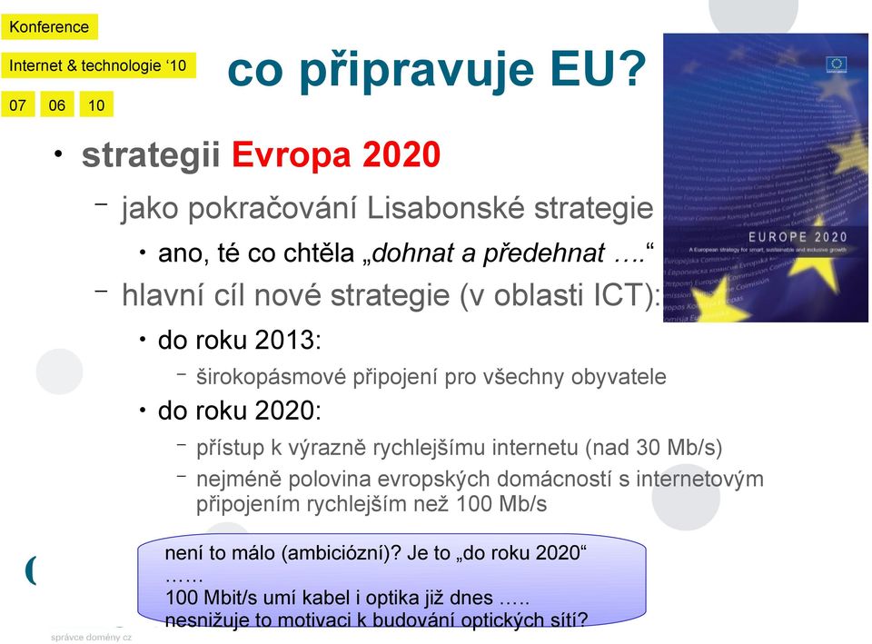 výrazně rychlejšímu internetu (nad 30 Mb/s) nejméně polovina evropských domácností s internetovým připojením rychlejším než 100