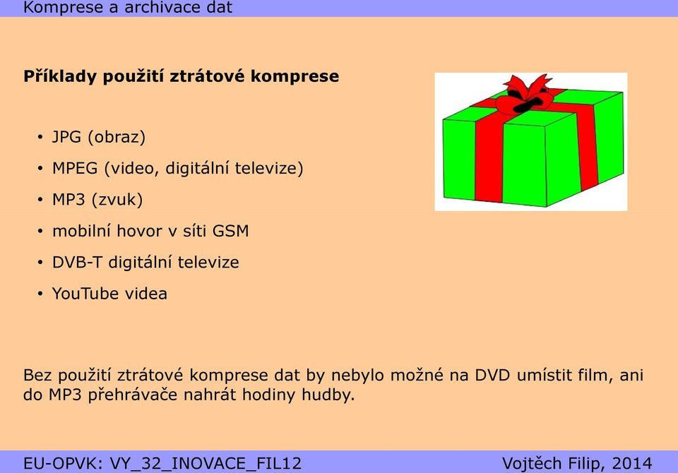 digitální televize YouTube videa Bez použití ztrátové komprese dat