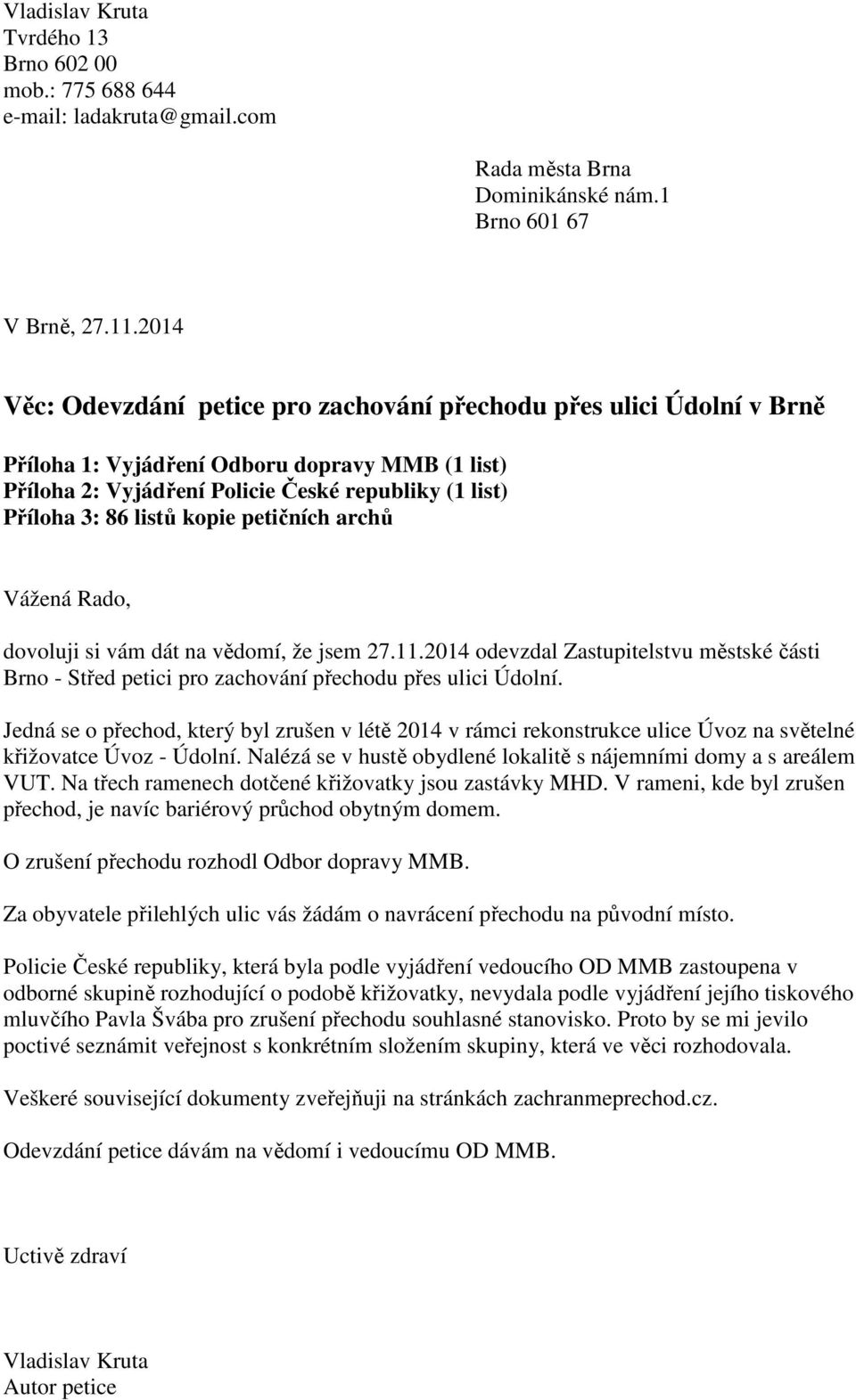 vědomí, že jsem 27.11.2014 odevzdal Zastupitelstvu městské části Brno - Střed petici pro zachování přechodu přes ulici Údolní.