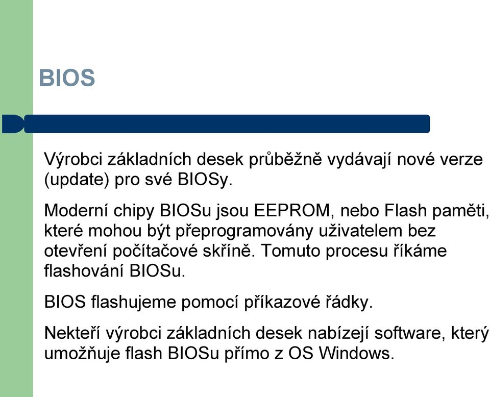 bez otevření počítačové skříně. Tomuto procesu říkáme flashování BIOSu.