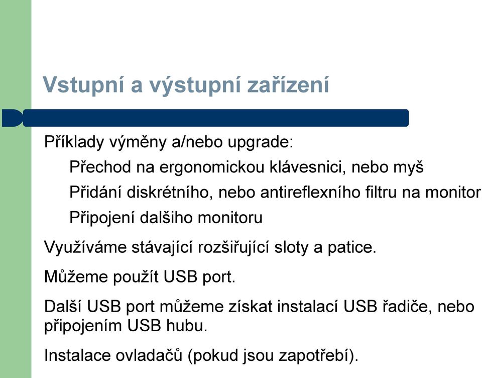 Využíváme stávající rozšiřující sloty a patice. Můžeme použít USB port.