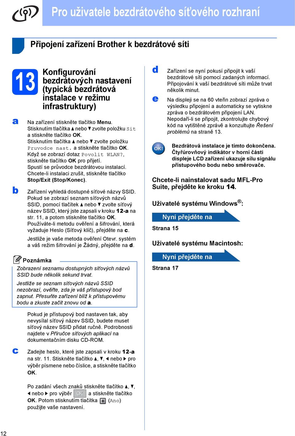 Spustí se průvoe ezrátovou instlí. Chete-li instli zrušit, stiskněte tlčítko Stop/Exit (Stop/Kone). Zřízení vyhleá ostupné síñové názvy SSID.