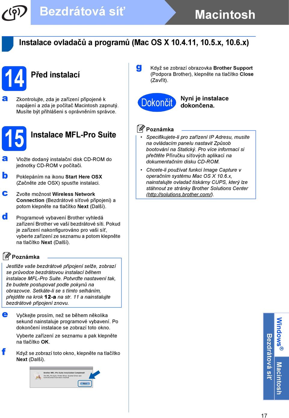 15 Instle MFL-Pro Suite Vložte oný instlční isk CD-ROM o jenotky CD-ROM v počítči. Poklepáním n ikonu Strt Here OSX (Zčněte ze OSX) spusñte instli.