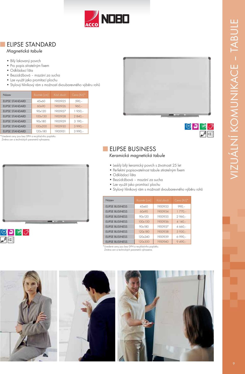 1900929 3 190, ELIPSE STANDARD 100x200 1900930 3 990, ELIPSE STANDARD 120x180 1900931 3 990, ELIPSE BUSINESS Keramická magnetická tabule Lesklý bílý keramický povrch s životností 25 let Perfektní