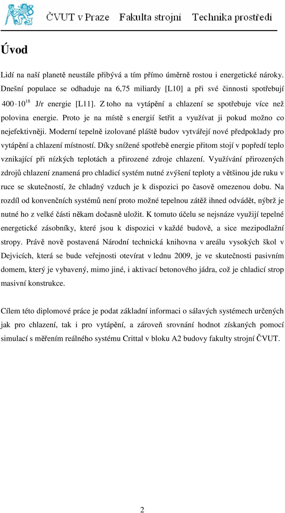 Moderní tepelně izolované pláště budov vytvářejí nové předpoklady pro vytápění a chlazení místností.