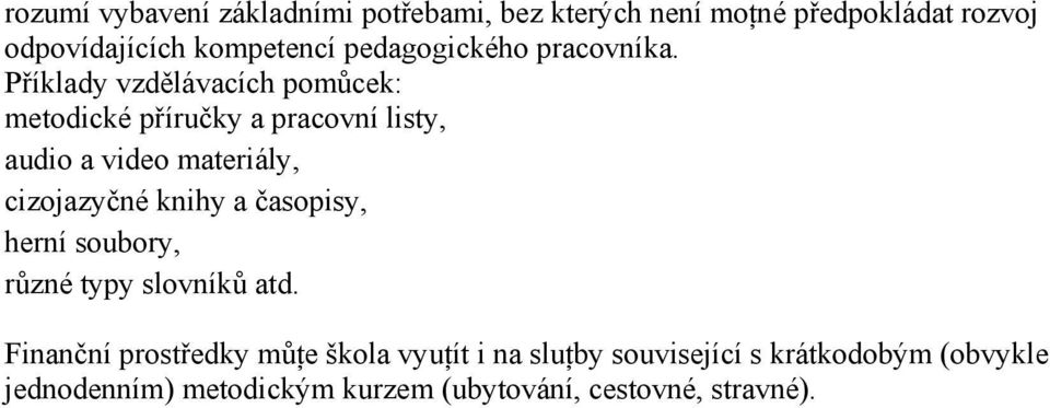 Příklady vzdělávacích pomůcek: metodické příručky a pracovní listy, audio a video materiály, cizojazyčné knihy