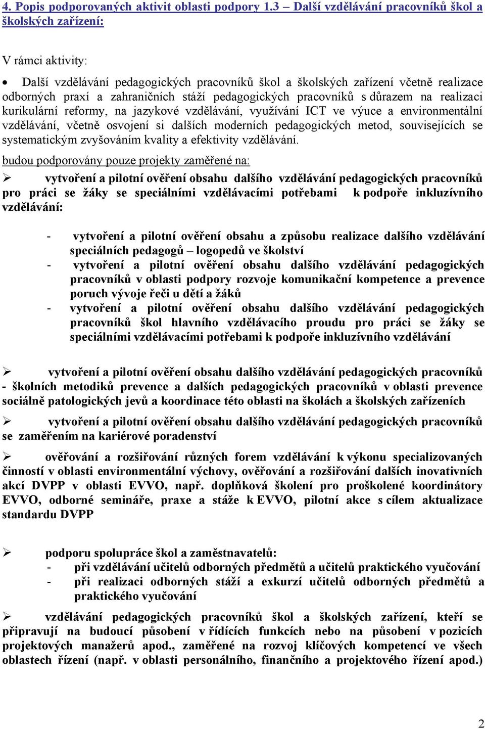 pedagogických pracovníků s důrazem na realizaci kurikulární reformy, na jazykové vzdělávání, využívání ICT ve výuce a environmentální vzdělávání, včetně osvojení si dalších moderních pedagogických