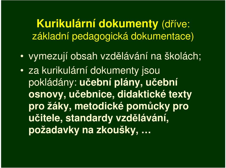 pokládány: učební plány, učební osnovy, učebnice, didaktické texty pro