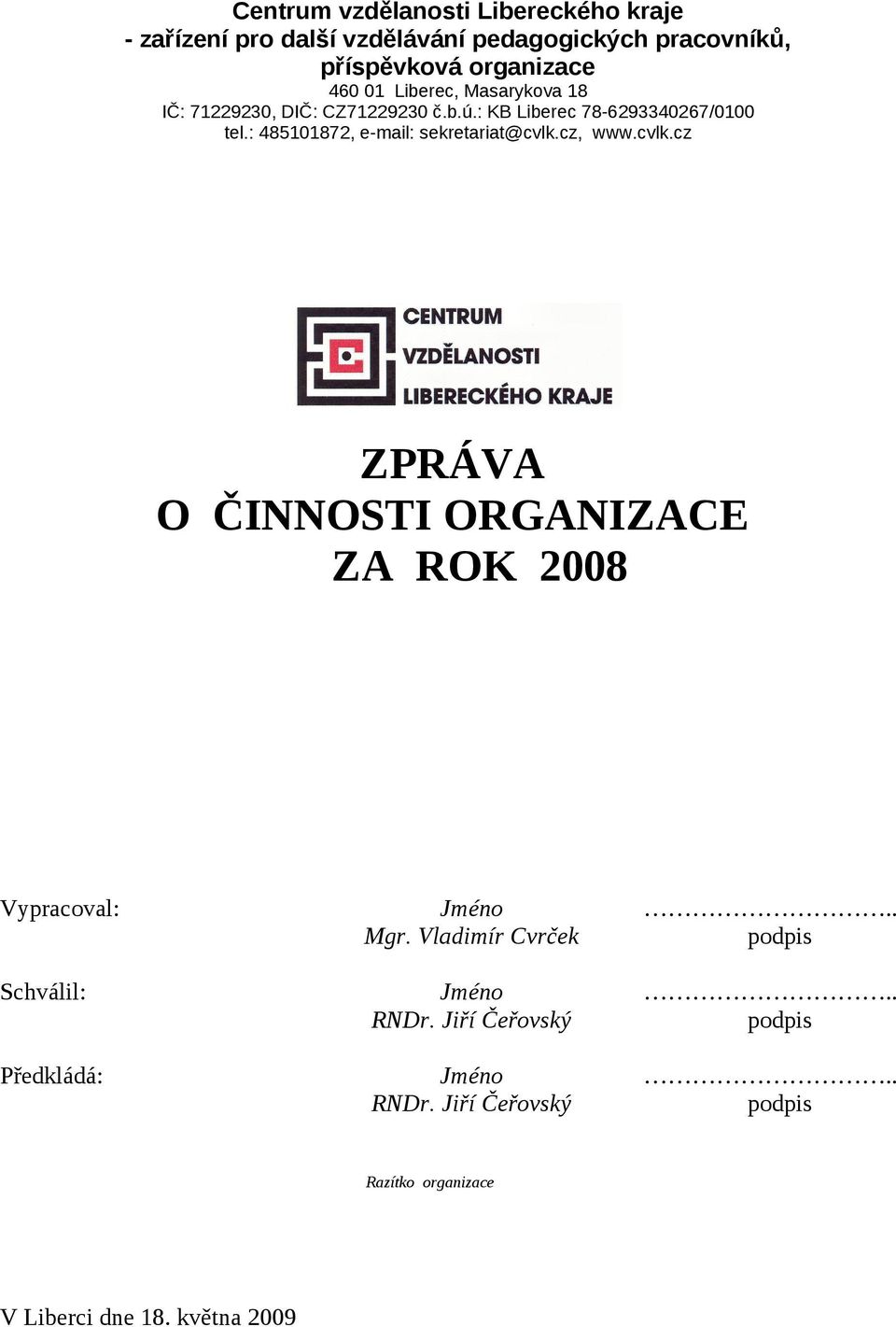 : 485101872, e-mail: sekretariat@cvlk.cz, www.cvlk.cz ZPRÁVA O ČINNOSTI ORGANIZACE ZA ROK 2008 Vypracoval: Jméno.. Mgr.