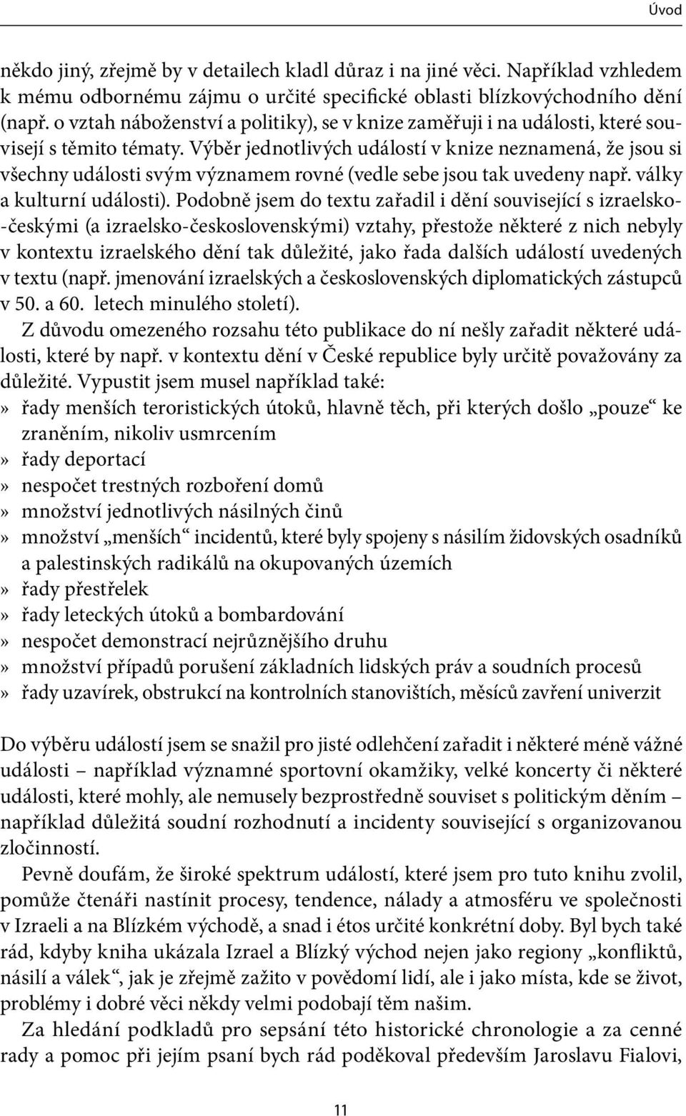 Výběr jednotlivých událostí v knize neznamená, že jsou si všechny události svým významem rovné (vedle sebe jsou tak uvedeny např. války a kulturní události).