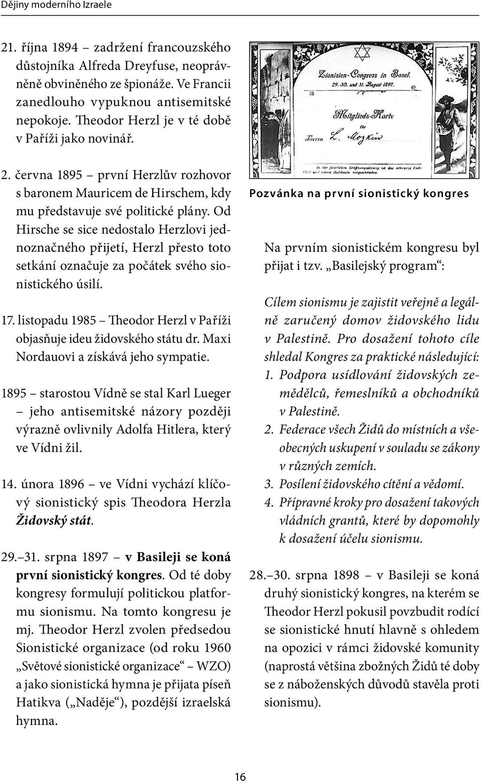 Od Hirsche se sice nedostalo Herzlovi jednoznačného přijetí, Herzl přesto toto setkání označuje za počátek svého sionistického úsilí. 17.