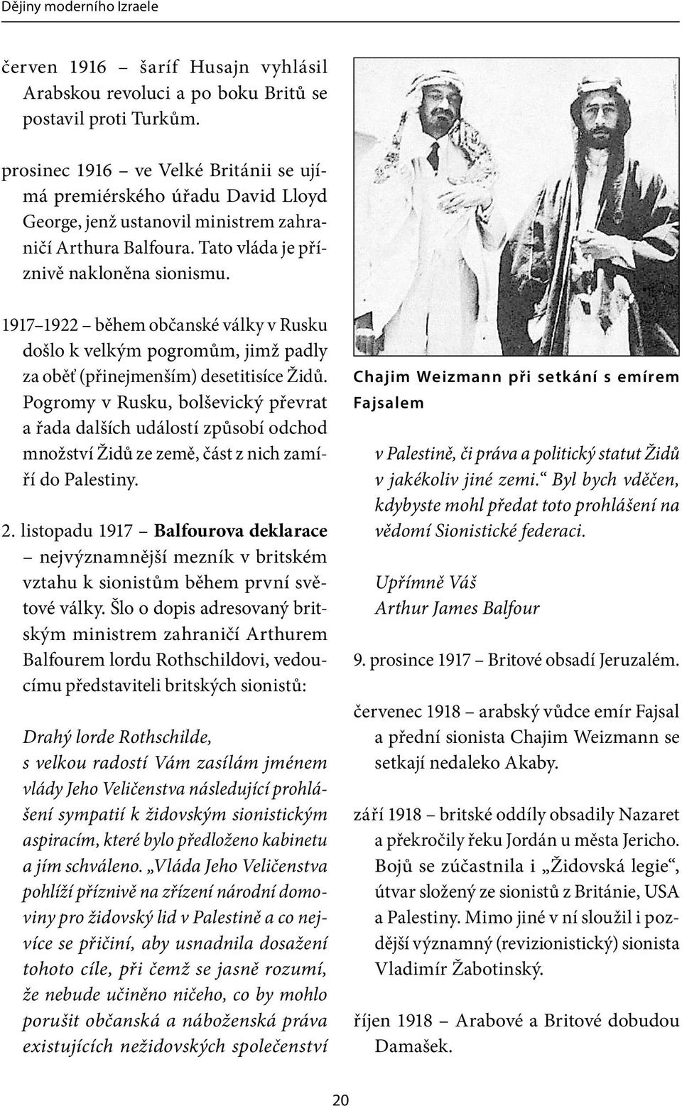 1917 1922 během občanské války v Rusku došlo k velkým pogromům, jimž padly za oběť (přinejmenším) desetitisíce Židů.