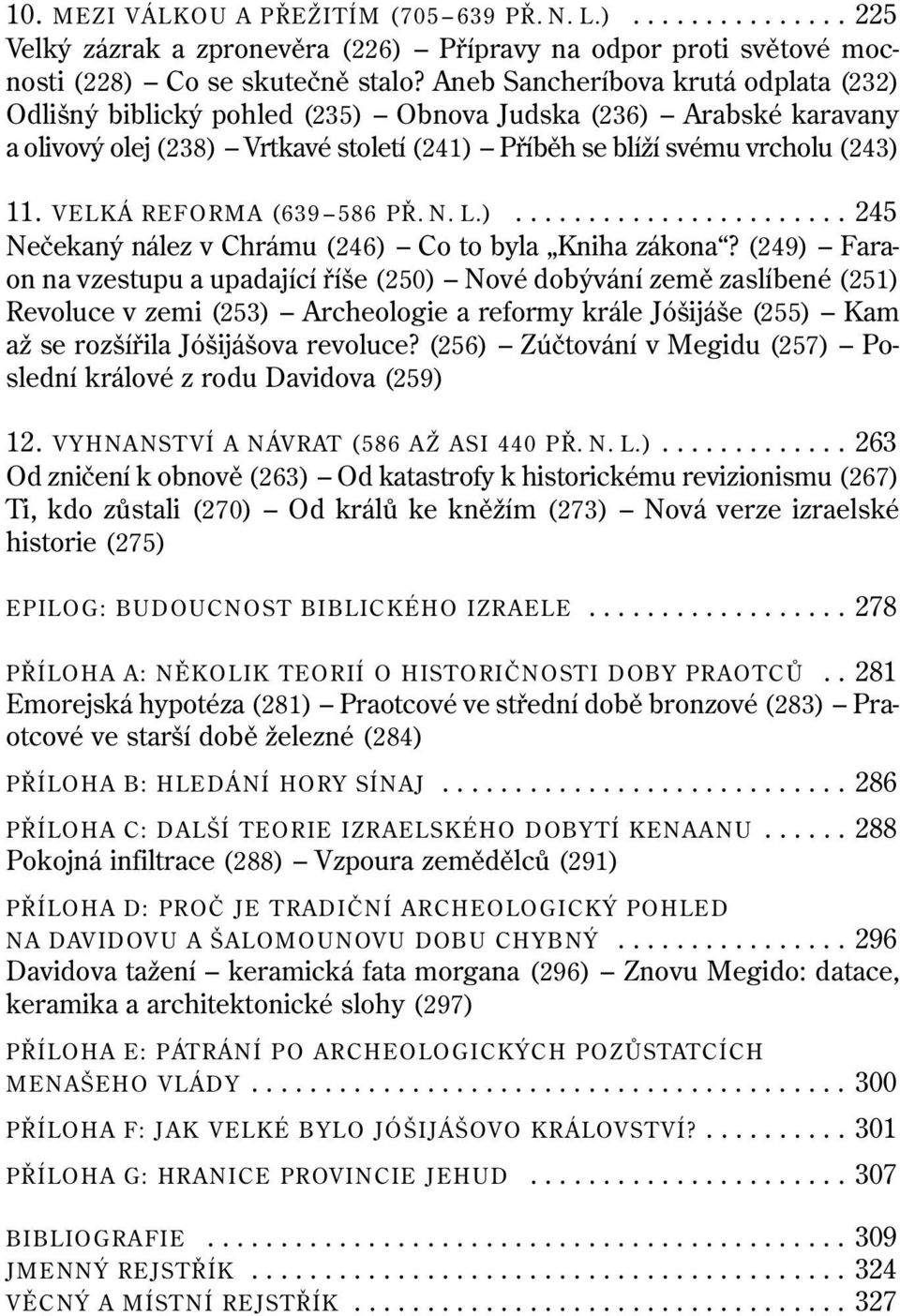 VELKÁ REFORMA (639 586 PŘ. N. L.)....................... 245 Nečekaný nález v Chrámu (246) Co to byla Kniha zákona?