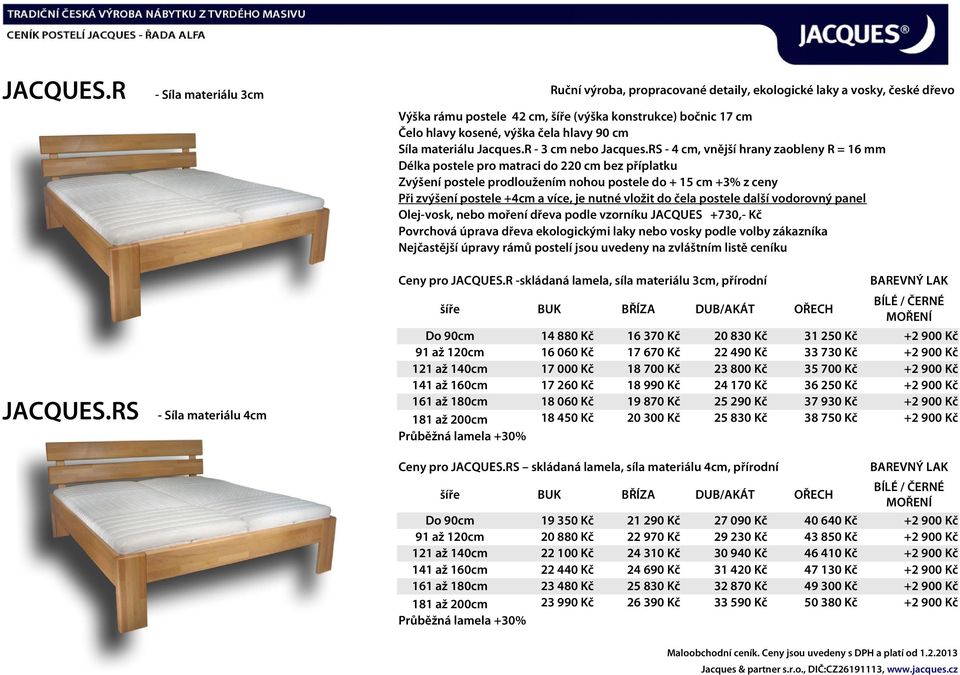 R -skládaná lamela, síla materiálu 3cm, přírodní Do 90cm 91 až 120cm 121 až 140cm Průběžná lamela +30% 14 880 Kč 16 370 Kč 20 830 Kč 31 250 Kč +2 900 Kč 16 060 Kč 17 670 Kč 22 490 Kč 33 730 Kč +2 900