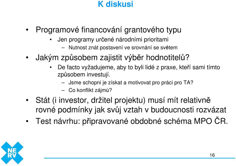 De facto vyžadujeme, aby to byli lidé z praxe, kteří sami tímto způsobem investují.