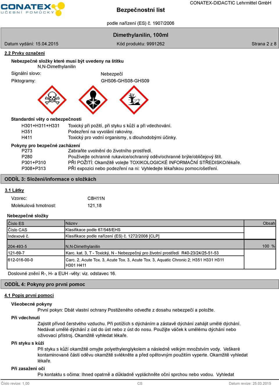 při požití, při styku s kůží a při vdechování. H351 Podezření na vyvolání rakoviny. H411 Toxický pro vodní organismy, s dlouhodobými účinky.