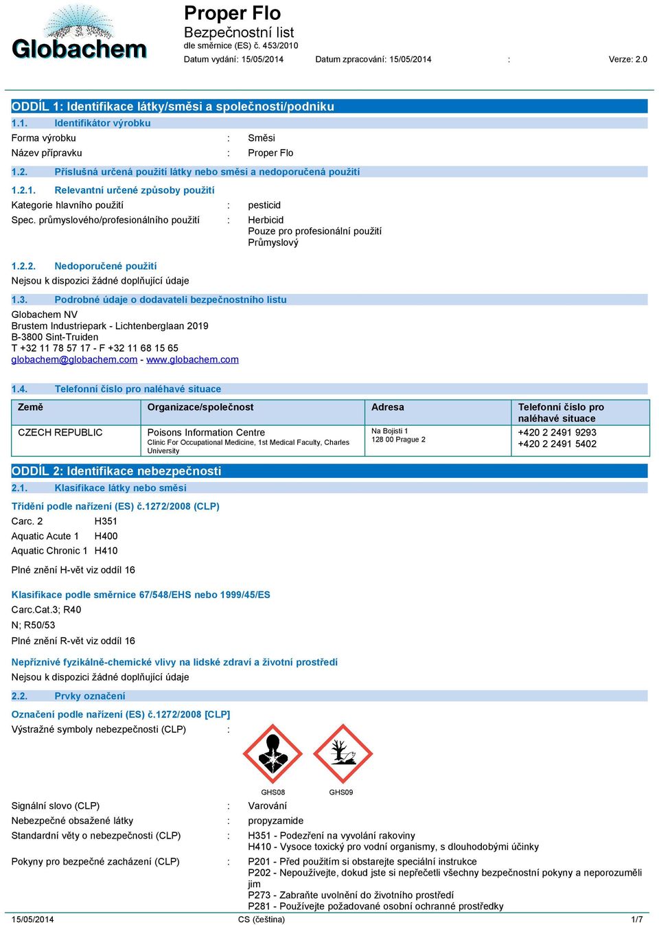 3. Podrobné údaje o dodavateli bezpečnostního listu Globachem NV Brustem Industriepark - Lichtenberglaan 2019 B-3800 Sint-Truiden T +32 11 78 57 17 - F +32 11 68 15 65 globachem@globachem.com - www.