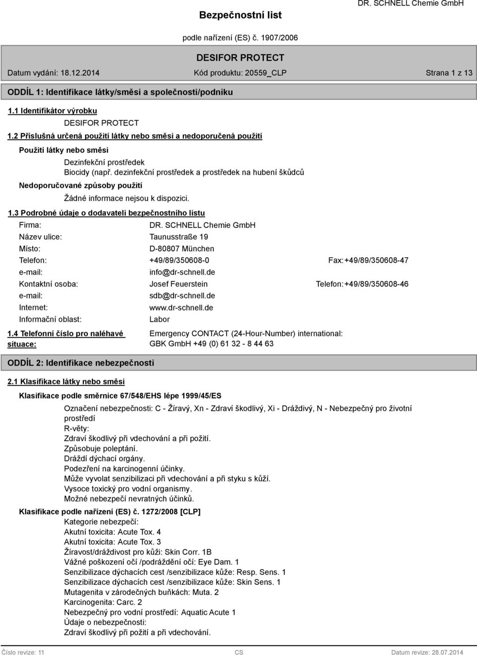 dezinfekční prostředek a prostředek na hubení škůdců Nedoporučované způsoby použití Žádné informace nejsou k dispozici. 1.