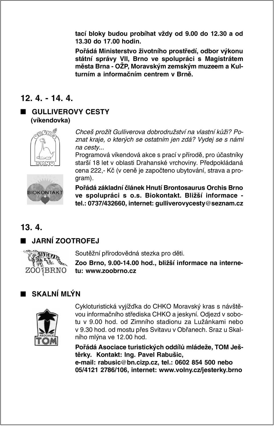 - 14. 4. GULLIVEROVY CESTY (víkendovka) Chceš prožít Gulliverova dobrodružství na vlastní kùži? Poznat kraje, o kterých se ostatním jen zdá? Vydej se s námi na cesty.