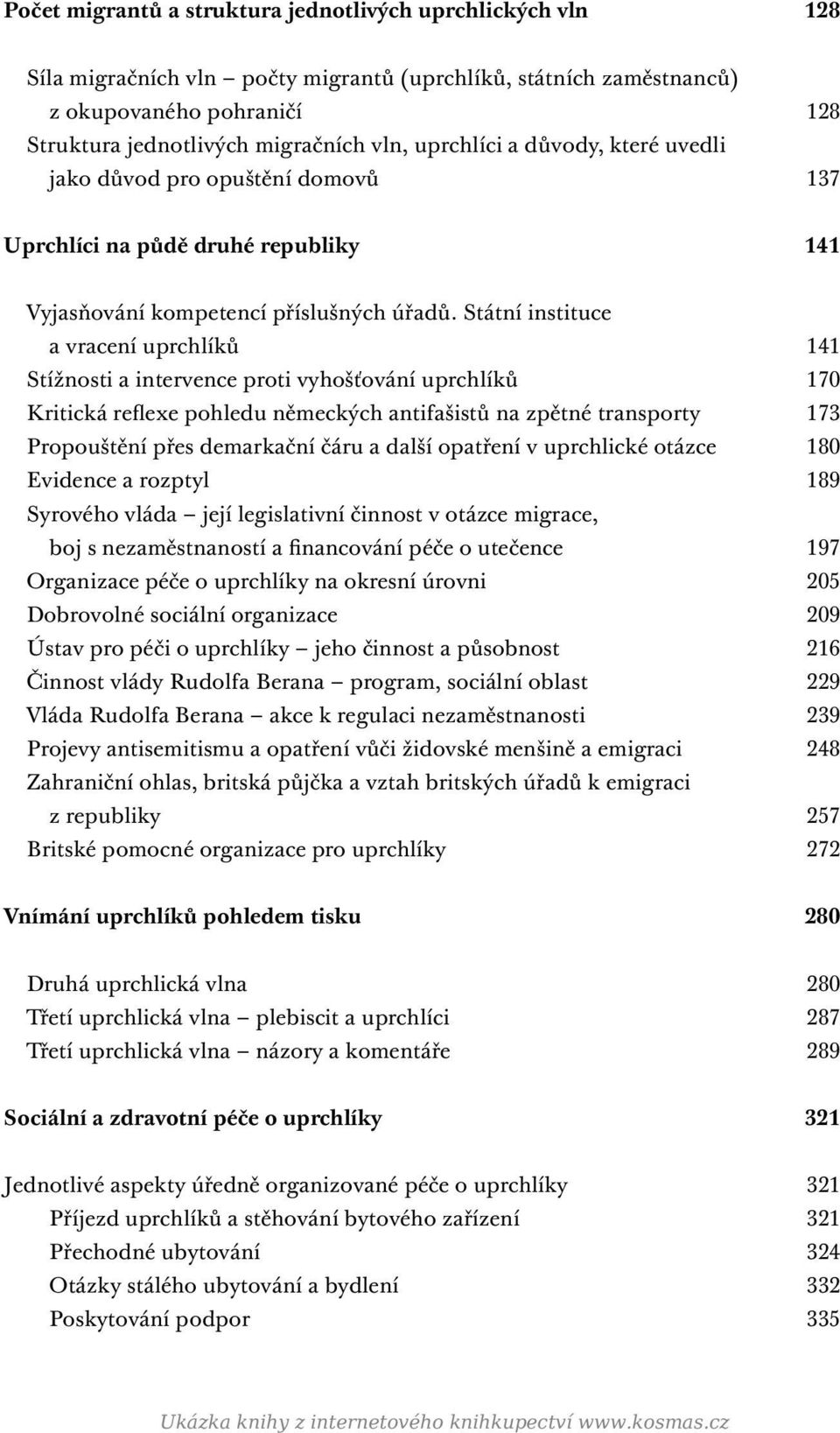 Státní instituce a vracení uprchlíků 141 Stížnosti a intervence proti vyhošťování uprchlíků 170 Kritická reflexe pohledu německých antifašistů na zpětné transporty 173 Propouštění přes demarkační