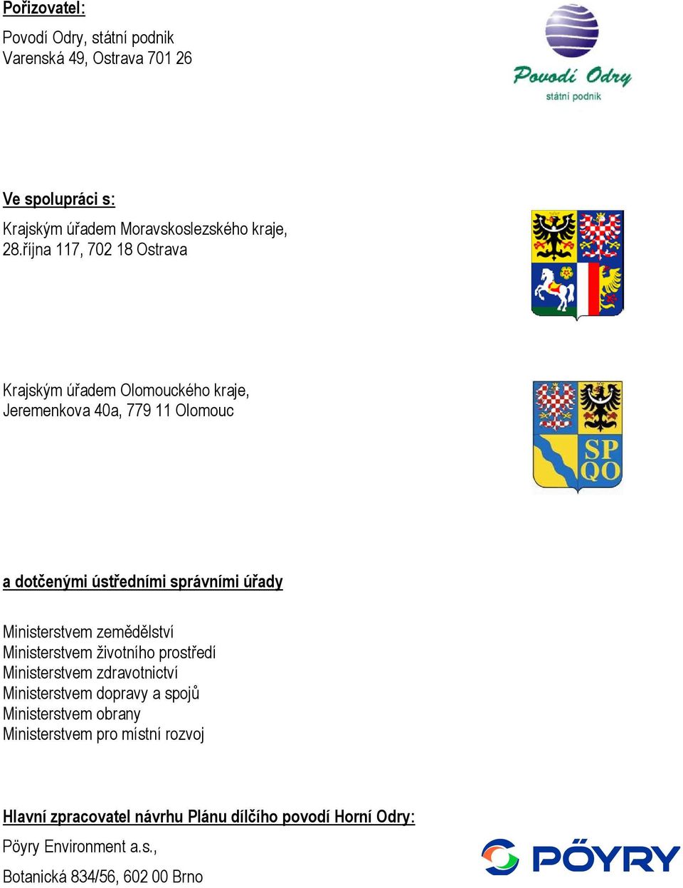 Ministerstvem zemědělství Ministerstvem životního prostředí Ministerstvem zdravotnictví Ministerstvem dopravy a spojů Ministerstvem