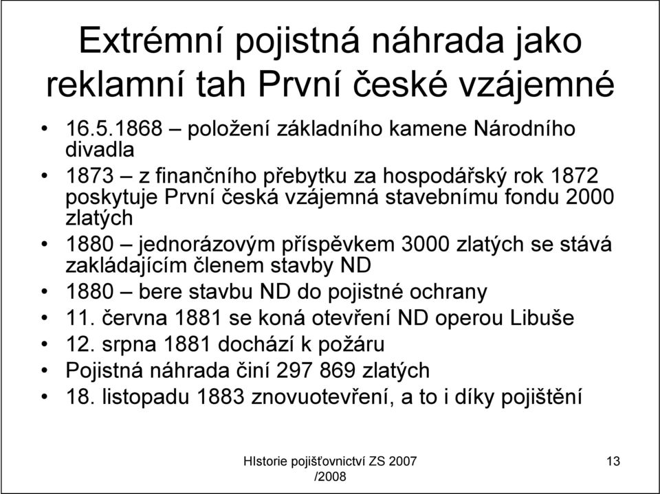 stavebnímu fondu 2000 zlatých 1880 jednorázovým příspěvkem 3000 zlatých se stává zakládajícím členem stavby ND 1880 bere stavbu ND
