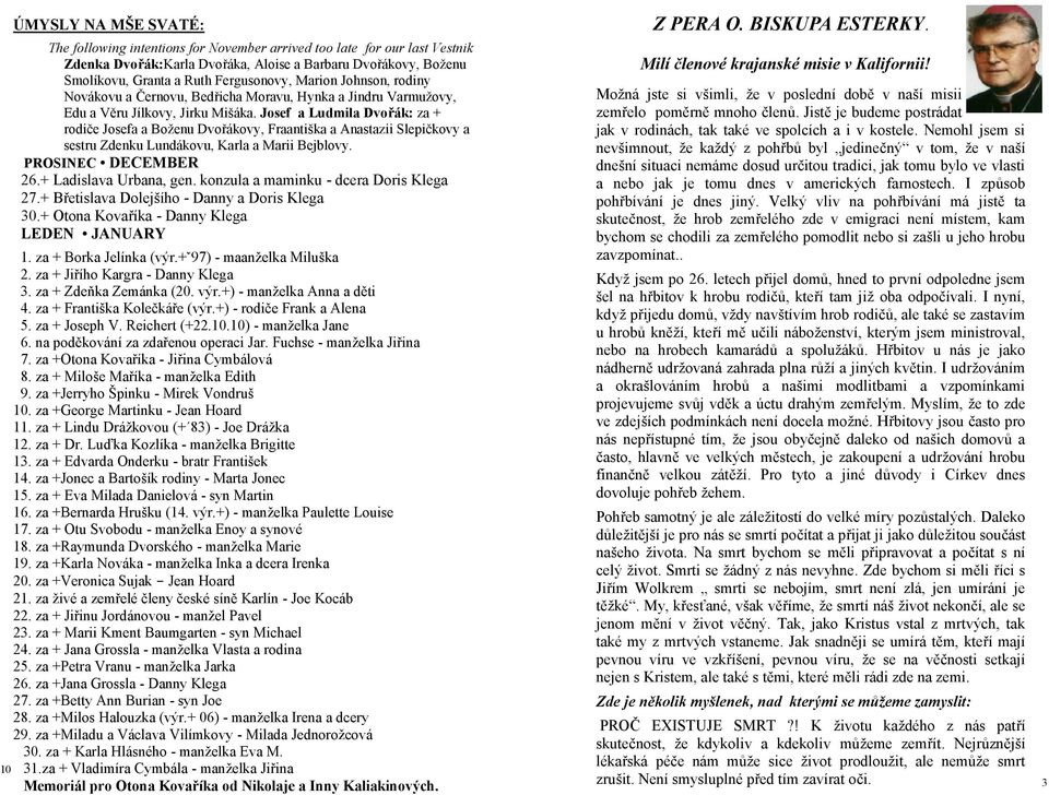 Josef a Ludmila Dvořák: za + rodiče Josefa a Boženu Dvořákovy, Fraantiška a Anastazii Slepičkovy a sestru Zdenku Lundákovu, Karla a Marii Bejblovy. PROSINEC DECEMBER 26.+ Ladislava Urbana, gen.
