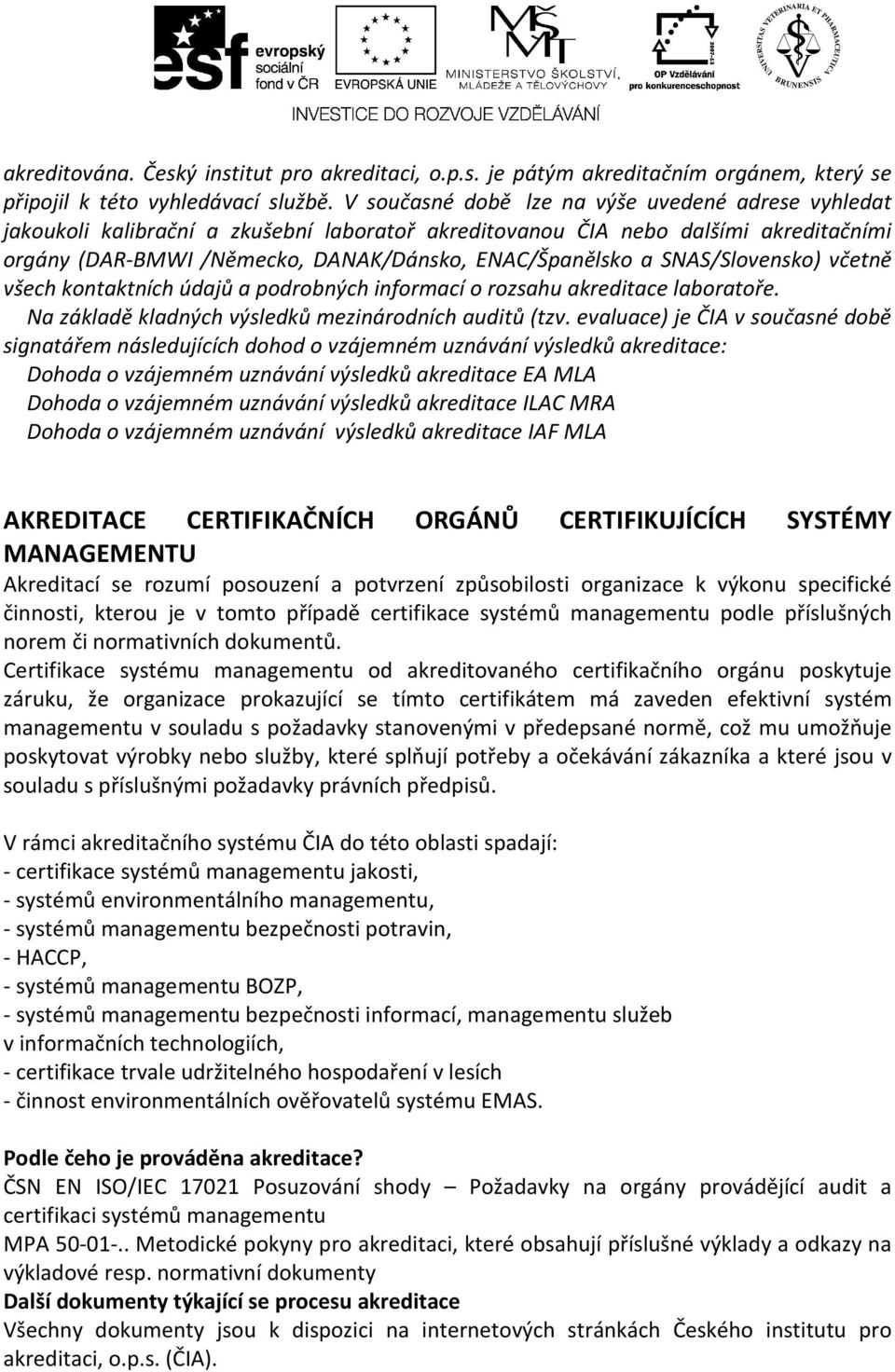 SNAS/Slovensko) včetně všech kontaktních údajů a podrobných informací o rozsahu akreditace laboratoře. Na základě kladných výsledků mezinárodních auditů (tzv.