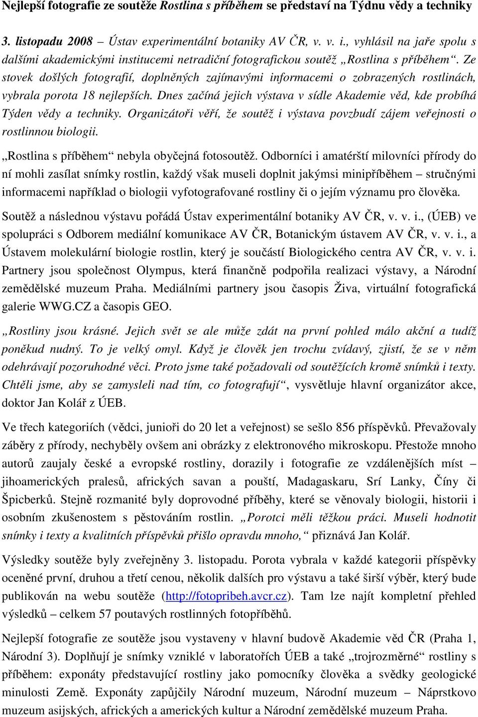 Ze stovek došlých fotografií, doplněných zajímavými informacemi o zobrazených rostlinách, vybrala porota 18 nejlepších.