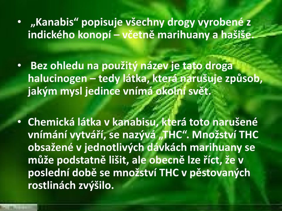 okolní svět. Chemická látka v kanabisu, která toto narušené vnímání vytváří, se nazývá THC.