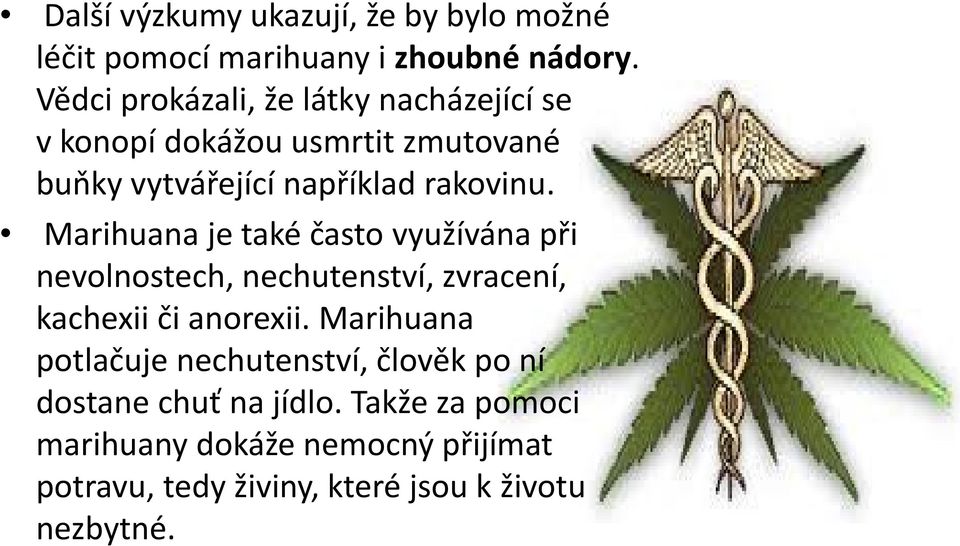 Marihuana je také často využívána při nevolnostech, nechutenství, zvracení, kachexii či anorexii.