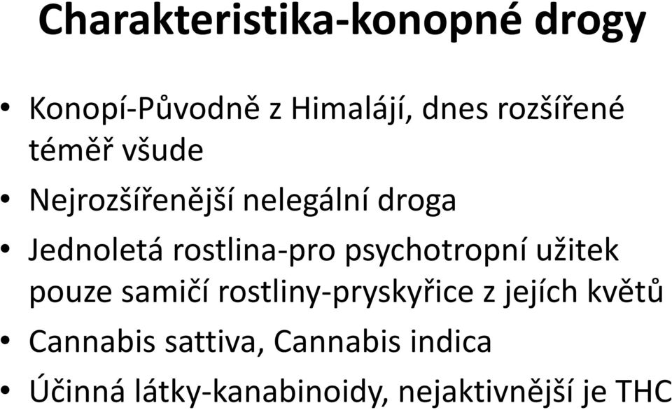 psychotropní užitek pouze samičí rostliny-pryskyřice z jejích květů