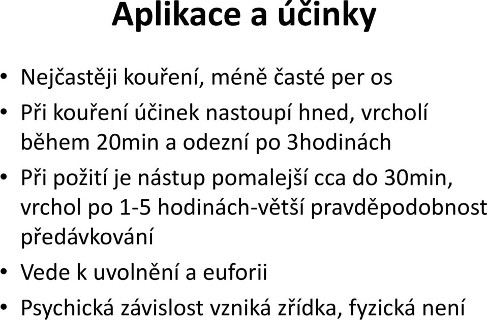 nástup pomalejší cca do 30min, vrchol po 1-5 hodinách-větší pravděpodobnost